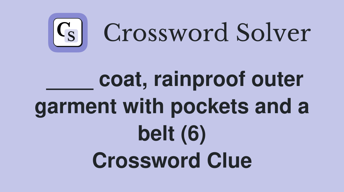coat, rainproof outer garment with pockets and a belt (6) Crossword